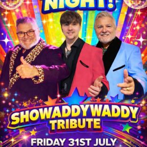 SHOWADDYWADDY TRIBIUTE NIGHT - SATURDAY 31st JULY 2026